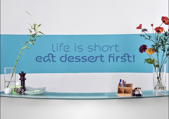 Life is short - eat dessert first!