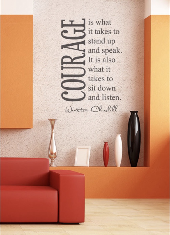 Courage is what it takes to ....