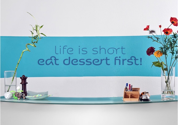 Life is short - eat dessert first!
