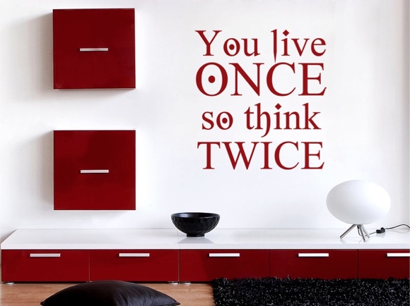 You live once