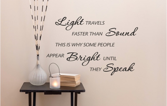 Light travels faster than sound this is why some people appear bright until they speak