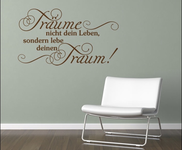 Träume nicht dein Leben, sondern lebe deinen Traum!